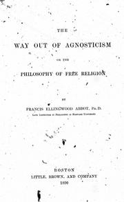 Cover of: The way out of agnosticism, or, The philosophy of free religion by Francis Ellingwood Abbot