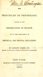 Cover of: The principles of physiology: applied to the preservation of health, and to the improvement of physical and mental education