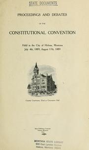 Cover of: Proceedings and debates of the Constitutional convention: held in the city of Helena, Montana, July 4th, 1889, August 17th, 1889.