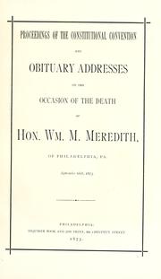 Cover of: Proceedings of the Constitutional Convention and obituary  addresses on the occasion of the death of Hon. Wm. M. Meredith, of Philadelphia, Pa.  September 16th, 1873.