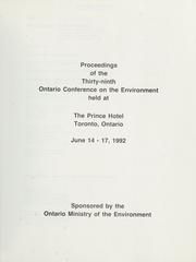 Cover of: Proceedings of the Thirty-ninth Ontario Conference on the Environment held at the Prince Hotel, Toronto, Ontario, June 14-17, 1992 by Ontario Conference on the Environment. (39th 1992 Toronto, Ont.).