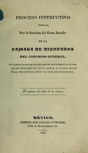 Cover of: Proceso instructivo formado por la seccion del Gran jurado de la Camara de diputados del Congreso general: en averiguacion de los delitos de que fueron acusados los ex-ministros d. Lucas Alaman, d. Rafael Mangino, d. Jose Antonio Facio y d. Jose Ignacio Espinosa.