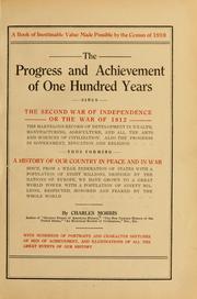 Cover of: The progress and achievement of one hundred years, since the second war of independence, or, the war of 1812... by Charles Morris