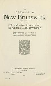 Cover of: The province of New Brunswick, Canada: its natural resources, developed and undeveloped.