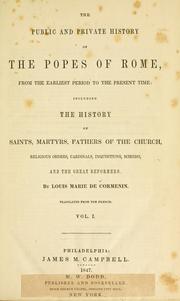 Cover of: The public and private history of the popes of Rome: from the earliest period to the present time, including the history of saints, martyrs, fathers of the church, religious orders, cardinals, inquisitions, schisms, and the great reformers ...