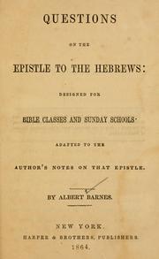 Cover of: Questions on the Epistle to the Hebrews, designed for Bible classes and Sunday schools | Albert Barnes
