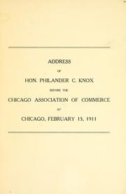 Cover of: Reciprocity with Canada: address of Hon. Philander C. Knox before the Chicago Association of Commerce at Chicago, February 15, 1911.