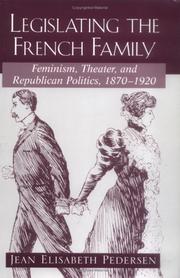 Cover of: Legislating the French Family: Feminism, Theater, and Republican Politics: 1870-1920