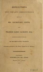 Cover of: Reflections upon the late correspondence between Mr. Secretary Smith, and Francis James Jackson, esq., Minister Plenipotentiary of His Britannic Majesty by Alexander Contee Hanson