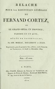 Cover of: Relâche pour la répétition générale de Fernand Cortez: ou, Le grand opéra en province; parodie en un acte, mêlée de vaudevilles