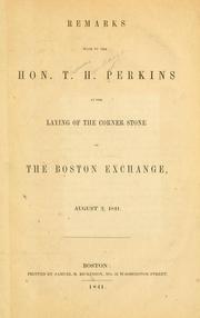 Cover of: Remarks made by Hon. T. H. Perkins at the laying of the corner stone of the Boston exchange, August 2, 1841.