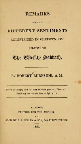 Remarks on the different sentiments entertained in Christendom relative to the weekly Sabbath by Robert Burnside