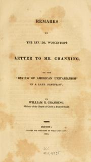 Cover of: Remarks on the Rev. Dr. Worcester's letter to Mr. Channing: on the "Review of American Unitarianism" in a late Panoplist.