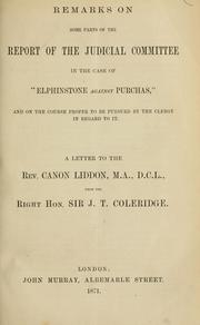 Cover of: Remarks on some parts of the report of the Judicial Committee in the case of "Elphinstone against Purchas": and on the course proper to be pursued by the clergy in regard to it : a letter to the Rev. Canon Liddon, M.A., D.C.L.