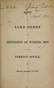 Cover of: Reply by Lord Derby to a deputation of working men at the Foreign Office on Monday, September 11, 1876.