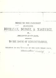 Cover of: Reply to the pamphlet, by commanders Buchanan, Dupont & Magruder, of the United States navy: addressed to the House of representatives, in reply to the officers of the late Texas navy.