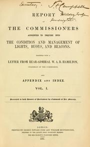 Cover of: Report of the Commissioners appointed to inquire into the condition and management of lights, buoys and beacons: together with a letter from Rear-Admiral W.A.B. Hamilton, chairman of the Commission, and appendix and index.