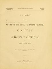 Cover of: Report of the cruise of the revenue marine steamer Corwin in the Arctic Ocean in the year 1884