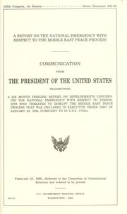 Cover of: A report on the national emergency with respect to the Middle East peace process: communication from the President of the United States transmitting a six month periodic report on developments concerning the national emergency with respect to terrorists who threaten to disrupt the Middle East peace process that was declared in Executive Order 12947 of January 23, 1995, pursuant to 50 U.S.C. 1730(c).