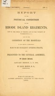 Cover of: Report on the physical condition of the Rhode Island regiments, now in the field, in Virginia and in the vicinity of Washington, D. C., also on the condition of the hospitals in and around Washington: made to His Excellency Governor Sprague, and presented to the General assembly, of Rhode Island, January session, A. D. 1863