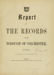 Report on the records of the borough of Colchester, 1865 by Colchester (England). <U+01C2>b Borough Council