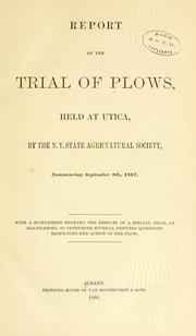 Cover of: Report on the trial of plows: held at Utica, by the N.Y. State Agricultural Society, commencing September 8th, 1867. With a supplement showing the results of a special trial at Brattleboro, to determine several disputed questions respecting the action of the plow.