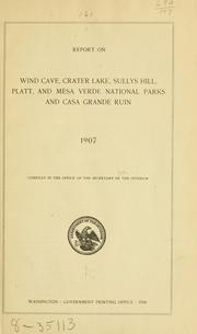 Report on Wind Cave, Crater Lake, Sully's Hill, Platt, and Mesa Verde national parks and Casa Grande ruin by United States. Dept. of the Interior.