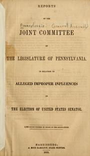 Cover of: Reports of the Joint Committee of the Legislature of Pennsylvania in relation to alleged improper influences in the election of United States senator by Pennsylvania. General Assembly. Joint Committee of the Legislature.