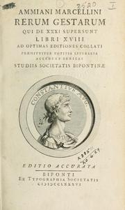 Cover of: Rerum gestarum qui de 31 supersunt Libri 18, ad optimas editiones collati: praemittitur notitia literaria accedunt indices Studiis Societatis Bipontinae.
