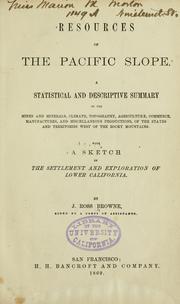 Cover of: Resources of the Pacific slope: A statistical and descriptive summary of the mines and minerals, climate, topography, agriculture, commerce, manufactures, and miscellaneous productions, of the states and territories west of the Rocky mountains.