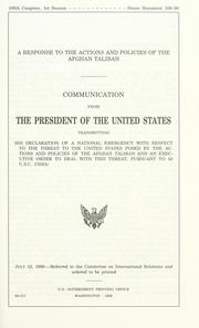 Cover of: A response to the actions and policies of the Afghan Taliban: communication from the President of the United States transmitting his declaration of a national emergency with respect to the threat to the United States posed by the actions and policies of the Afghan Taliban and a executive order to deal with this threat, pursuant to 50 U.S.C. 1703(b).