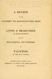 A review of the attempt to manufacture iron at Lynn & Braintree in Massachusetts and the successful enterprise at Taunton in the old colony by Old Colony Historical Society. Executive Committee of the Leonard Family Meeting.