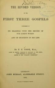 Cover of: revised version of the first three gospels considered in its bearings upon the record of our Lord's words and of incidents in his life
