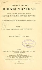 Cover of: A revision of the Ichneumonidae based on the collection in the British Museum (Natural History) with descriptions of new genera and species by Claude Morley