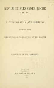 Cover of: Rev. John Alexander Roche: autobiography and sermons together with the expressions elicited by his death