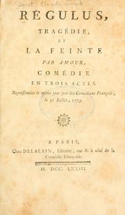 Cover of: Régulus: tragédie, et La feinte par amour, comédie en trois actes.  Représentées le même jour par les Comédiens françois, le 31 juillet, 1773.