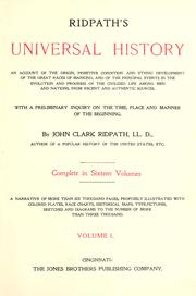 Cover of: Ridpath's Universal history: an account of the origin, primitive condition and ethnic development of the great races of mankind, and of the principal events in the evolution and progress of the civilized life among men and nations, from recent and authentic sources with a preliminary inquiry on the time, place and manner of the beginning