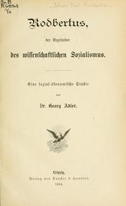 Cover of: Rodbertus, der Begründer des wissenschaftlichen Sozialismus: eine sozial-ökonomische Studie.