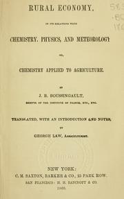 Cover of: Rural economy, in its relations with chemistry, physics, and meteorology: or, Chemistry applied to agriculture
