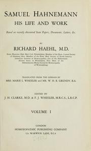 Cover of: Samuel Hahnemann: his life and work, based on recently discovered state papers, documents, letters, etc.  Translated from the German by Marie L. Wheeler and W.H.R. Grundy.  Edited by J.H. Clarke & F.J. Wheeler.