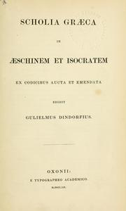 Cover of: Scholia graeca in Aeschinem et Isocratem ex codicibus aucta et emendata.