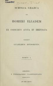 Cover of: Scholia graeca in Homeri Iliadem: ex codicibus aucta et emendata, edidit Gulielmus Dindorfius.