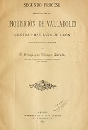 Cover of: Segundo proceso instruido por la Inquisicion de Valladolid, contra Fray Luis de León: con prólogo y notas.
