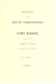 Cover of: Selections from the private correspondence of James Madison, from 1813 to 1836. by James Madison