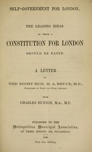 Cover of: Self-government for London: the leading ideas on which a constitution for London should be based : a letter to the Right Hon. H.A. Bruce, M.P., (Secretary of State for home affairs,)