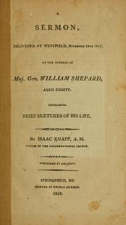 Cover of: A sermon, delivered at Westfield, November 18th, 1817: at the funeral of Maj. Gen. William Shepard, aged eighty.