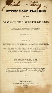 Cover of: The seven last plagues; or the vials of the wrath of God: a treatise on the prophecies, in two parts. by Robert Reid