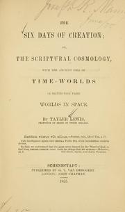 Cover of: The six days of creation: or, The Scriptural cosmology, with the ancient idea of time-worlds, in distinction from worlds in space.