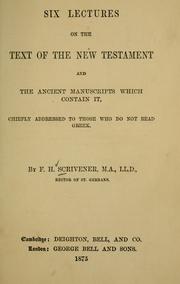 Cover of: Six lectures on the text of the New Testament and the ancient manuscripts which contain it by Frederick Henry Ambrose Scrivener, Frederick Henry Ambrose Scrivener