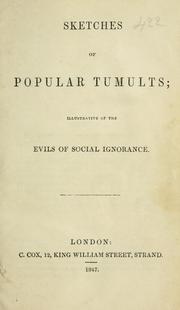 Cover of: Sketches of popular tumults: illustrative of the evils of social ignorance.